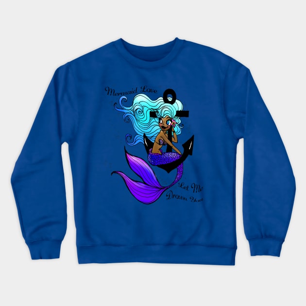 Mermaid Love / Let Me Drown You Crewneck Sweatshirt by pepekauai